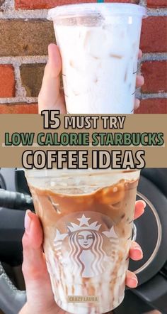 a woman holding up a starbucks cup with the words 15 must try low calorie starbucks