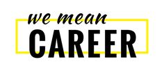 the words we mean career are in black and yellow