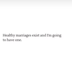 the text reads, healthy marriages exit and i'm going to have one