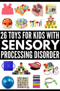 26 toys for kids with sensory processing and disorganizing them to make learning fun