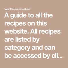 a guide to all the recipes on this website all recipes are listed by category and can be accessed by cli