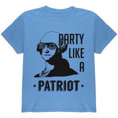 Bring out your partying side this 4th of July, cotton/polyester youth t-shirt. Featuring an image of George Washington and the text "Party Like A Patriot". The dye sublimation printing process causes slight differences that are unique to each individual garment. T Party, 4th Of July Party, July Party, George Washington, Carolina Blue, Fleece Hoodie, Fashion Company, Piece Of Clothing, The Ordinary