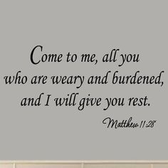 a wall decal with the words come to me, all you who are very and burdend, and i will give you rest