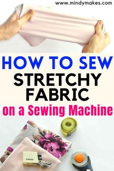 how to sew stretchy fabric on a sewing machine with text overlay that reads, how to sew stretchy fabric on a sewing machine