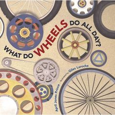 the cover of what do wheels do all day? by charles langocie, with images of different types of wheels and spokes