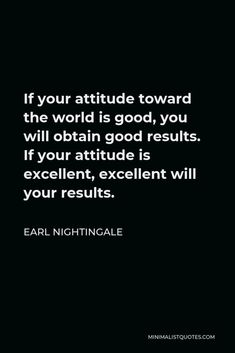 the quote if your attitude toward the world is good, you will obtain good results