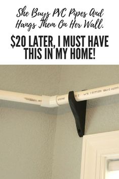 there is a white pipe on the wall with words above it that read, $ 20 later i must have this in my home