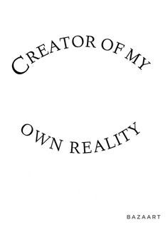 the words creator of my own reality are in black and white