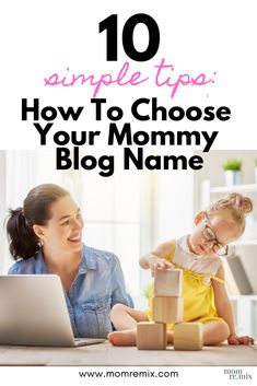 a woman and her child playing with blocks in front of a laptop text reads 10 simple tips how to choose your mommy blog name