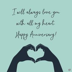 two hands making a heart shape with the words i will always love you with all my heart happy anniversary