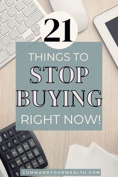 the words 21 things to stop buying right now on top of a desk with computer and keyboard