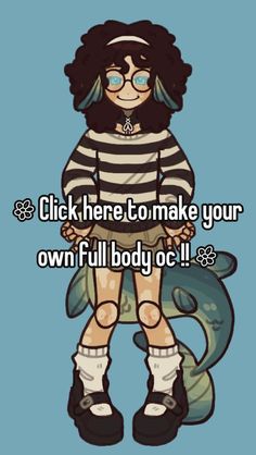 a girl in striped shirt standing next to a fish with text that reads, click here to make your own full body oc