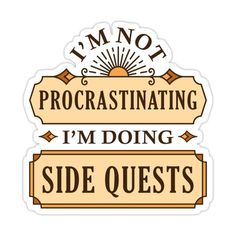 i'm not procrastinating i'm doing side quests sticker