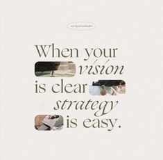 a poster with the words, when your vision is clear strategy is easy