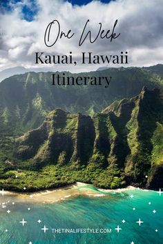 the ocean and mountains with text overlay reading one week kauai, hawaii itinerary