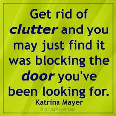 a green sign that says get rid of clutter and you may just find it was blocking the door you've been looking for