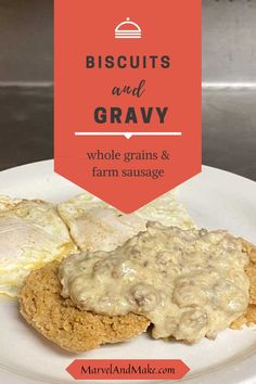 biscuits and gravy on a plate with the words, biscuits and gravy whole grains & farm sausage