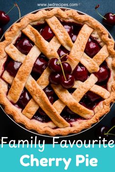 a cherry pie with latticed crust and cherries on top, in front of the words family favorite cherry pie