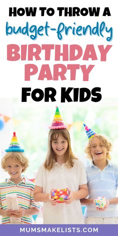 three children wearing birthday hats and holding presents with the words how to throw a budget - friendly birthday party for kids