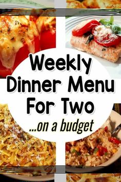 a collage of dinner menus with the words weekly dinner menu for two on a budget