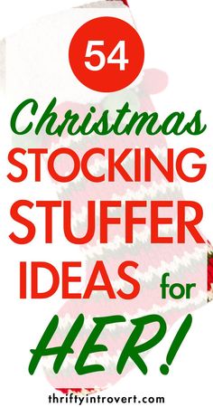 christmas stocking stuff with text overlay that reads 54 christmas stocking stuff stuffing ideas for her