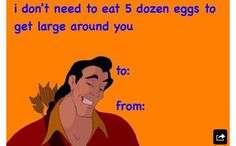 an image of the prince from disney's beauty and the beast with text that reads, i don't need to eat 5 dozen eggs to get large around you