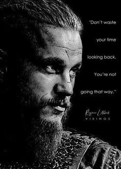 a black and white photo of a man with a quote on his face that says, don't waste your time looking back you're not going that way