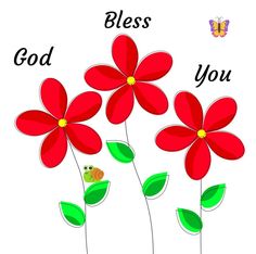 three red flowers with green leaves and the words god, you