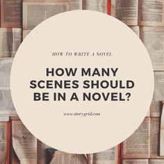 the words how many scenes should be in a novel? on top of an image of books