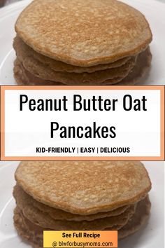 peanut butter oat pancakes on a plate with text overlay that reads, peanut butter oat pancakes kid - friendly easy and delicious