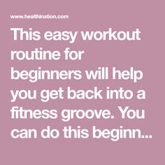 a quote that says, this easy workout routine for beginners will help you get back into