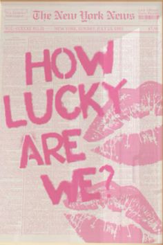 a pink poster with the words how lucky are we? written on top of it