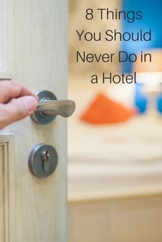 someone is opening the door to their hotel room and it says, 8 things you should never do in a hotel