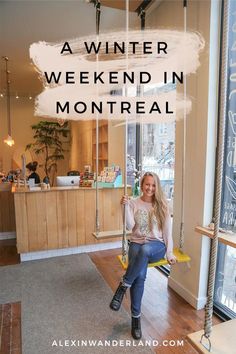 a woman sitting on a swing with the words, a winter weekend in montreal