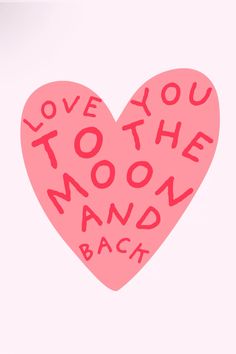 a pink heart with the words love you to the moon and back written on it