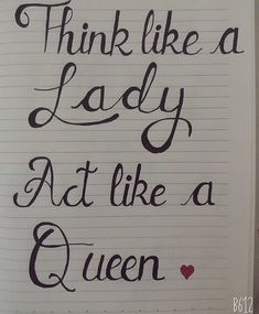 a notebook with writing on it that says think like a lady act like a queen