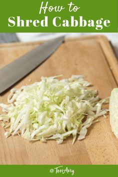 shredded cabbage on a cutting board next to a knife with the words how to shred cabbage