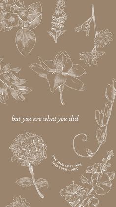 some flowers are drawn on a brown background with the words, but you are best you did