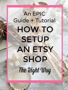 an epic guide to how to setup an etsy shop the right way with text overlay