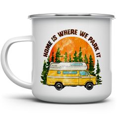 a camper mug with the words home is where we park it