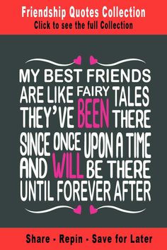 friends quote with the words, my best friends are like fairy tales they've been there since upon a time and will be there until forever after