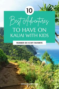 a path leading to the ocean with text overlay that says best adventures to have on kauai with kids