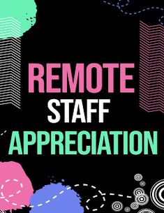 a poster with the words remote staff appreciation written in pink, blue and green on a black background