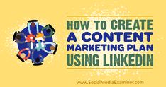 the words how to create a content marketing plan using linkedin on a yellow background