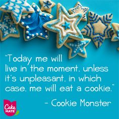 cookies with blue icing and stars on them are next to a quote that reads today me will live in the moment, unless it's unpleasant