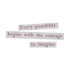 two pieces of paper with the words, every possibilities begins with the courage to imagine