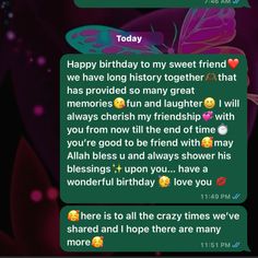 the text message is written to someone on their cell phone, which reads happy birthday to my sweet friend we have long history together that has provided so many