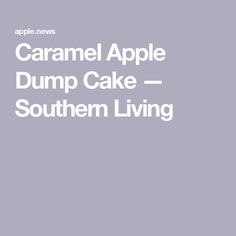 the words caramel apple dump cake southern living are in white letters on a gray background