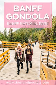 two women walking across a bridge with the words banff gondola on it