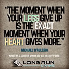 a quote from michael d'hueno about the moment when your legs give up is the exact moment when your heart gives more